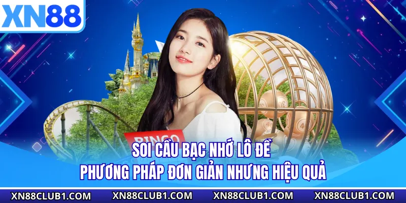 Soi Cầu Bạc Nhớ Lô Đề - Phương Pháp Đơn Giản Nhưng Hiệu Quả